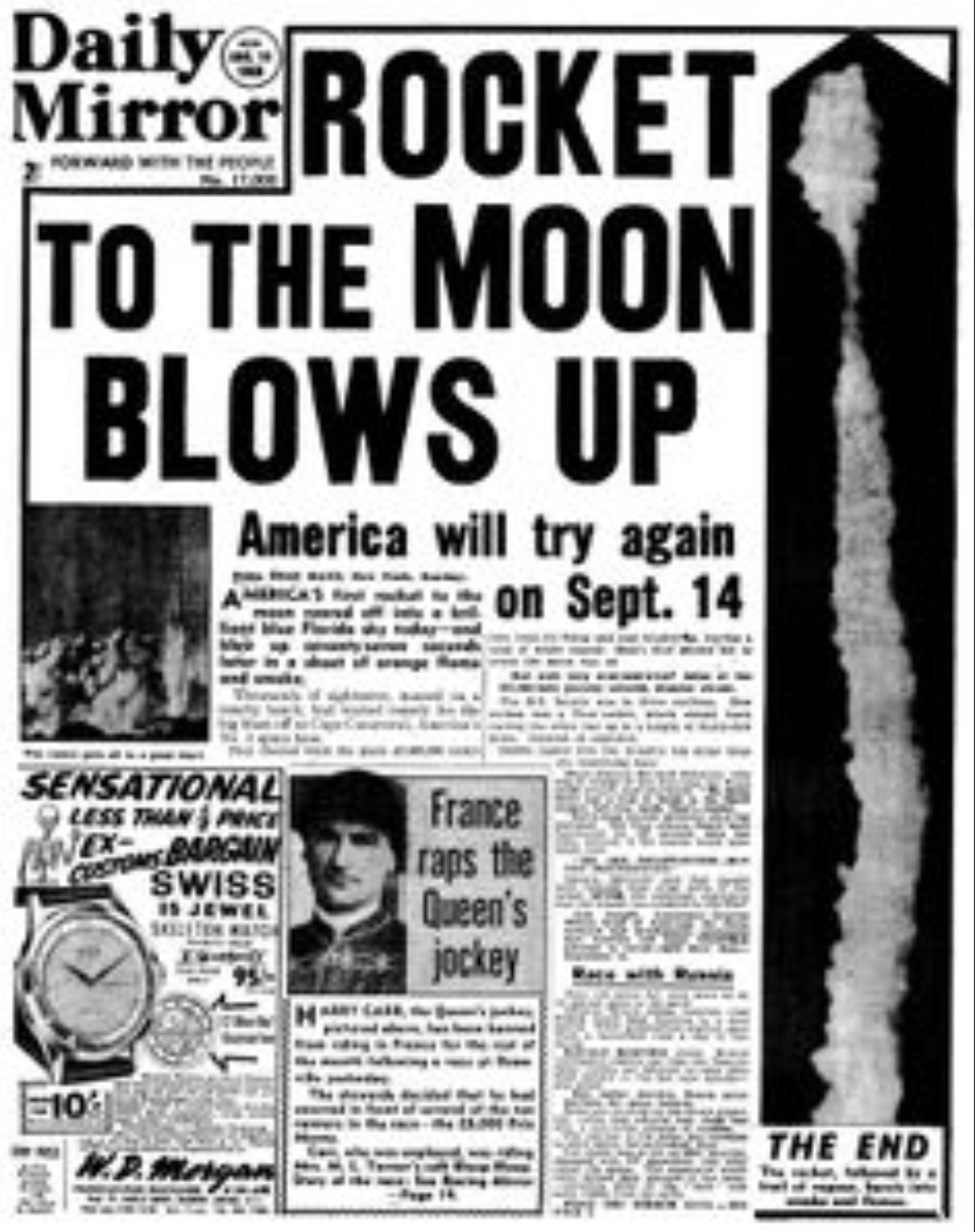 newspaper - Daily Mirror Rocket Se To The Moon Blows Up America will try again on Sept. 14 Sensational Less Than Price Customs Bargain Swiss France raps the Queen's jockey 106 H.D. The End